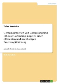 Abbildung von: Gemeinsamkeiten von Controlling und Inhouse Consulting. Wege zu einer effizienten und nachhaltigen Prozessoptimierung - GRIN Verlag