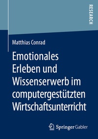 Abbildung von: Emotionales Erleben und Wissenserwerb im computergestützten Wirtschaftsunterricht - Springer Gabler