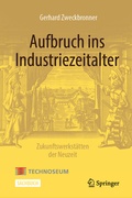 Cover: Aufbruch ins Industriezeitalter - Zukunftswerkst&auml;tten der Neuzeit - Springer