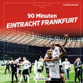 Cover: 90 Minuten Eintracht Frankfurt - Die Werkstatt