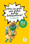 Cover: Was ist gr&uuml;n und glotzt durchs Schl&uuml;sselloch? - Die 555 besten Sch&uuml;lerwitze - FISCHER Sauerl&auml;nder