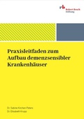 Cover: Praxisleitfaden zum Aufbau demenzsensibler Krankenh&auml;user - Robert Bosch Stiftung GmbH