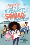 Cover: Izzy Newton and the S.M.A.R.T. Squad: Absolute Hero - National Geographic Kids