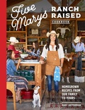 Cover: Five Marys Ranch Raised Cookbook - Blue Star Press