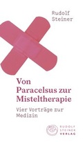 Cover: Von Paracelsus zur Misteltherapie - Rudolf Steiner Verlag