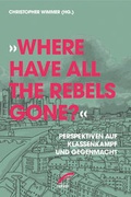 Cover: &raquo;Where have all the Rebels gone?&laquo; - Unrast Verlag