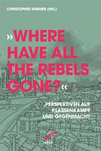Abbildung von: »Where have all the Rebels gone?« - Unrast Verlag