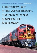 Cover: History of the Atchison, Topeka and Santa Fe Railway - University of Nebraska Press