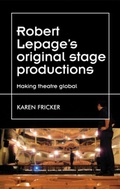 Cover: Robert Lepage's Original Stage Productions - Manchester University Press