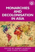 Cover: Monarchies and Decolonisation in Asia - Manchester University Press