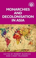 Cover: Monarchies and Decolonisation in Asia - Manchester University Press