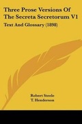 Cover: Three Prose Versions Of The Secreta Secretorum V1 - Kessinger Publishing