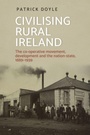 Cover: Civilising Rural Ireland - Manchester University Press