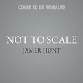 Cover: Not to Scale - Grand Central Publishing