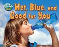 Cover: Wet, Blue, and Good for You - Bearport Books