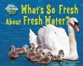 Cover: What's So Fresh about Fresh Water? - Bearport Books