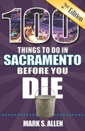 Cover: 100 Things to Do in Sacramento Before You Die, 2nd Edition - Reedy Press