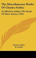 Cover: The Miscellaneous Works of Charles Sedley - Kessinger Publishing
