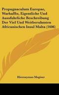 Cover: Propugnaculum Europae, Warhaffte, Eigentliche Und Aussfuhrliche Beschreibung Der Viel Und Weitberuhmten Africanischen Insul Malta (1606) - Kessinger Publishing