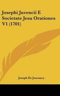 Cover: Josephi Juvencii E Societate Jesu Orationes V1 (1701) - Kessinger Publishing
