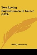 Cover: Two Roving Englishwomen In Greece (1893) - Kessinger Publishing