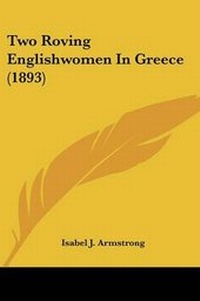 Enlarge image Cover: Two Roving Englishwomen In Greece (1893) - Kessinger Publishing