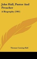 Cover: John Hall, Pastor And Preacher - Kessinger Publishing