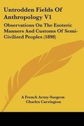 Cover: Untrodden Fields Of Anthropology V1 - Kessinger Publishing