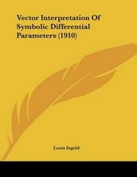 Enlarge image Cover: Vector Interpretation Of Symbolic Differential Parameters (1910) - Kessinger Publishing