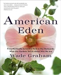 Cover: American Eden: From Monticello to Central Park to Our Backyards: What Our Gardens Tell Us About Who We Are - HarperPerennial
