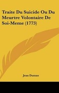 Cover: Traite Du Suicide Ou Du Meurtre Volontaire de Soi-Meme (1773) - Kessinger Publishing