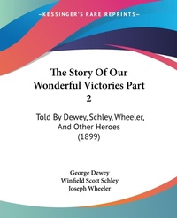 Abbildung von: The Story Of Our Wonderful Victories Part 2 - Kessinger Publishing