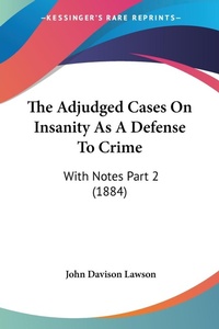 Abbildung von: The Adjudged Cases On Insanity As A Defense To Crime - Kessinger Publishing
