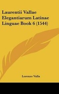 Cover: Laurentii Vallae Elegantiarum Latinae Linguae Book 6 (1544) - Kessinger Publishing