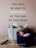 Cover: You Will Be Able to Crochet by the End of This Book - Ilex