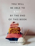 Cover: You Will Be Able to Knit by the End of This Book - Ilex