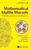 Cover: Mathematical Muffin Morsels: Nobody Wants A Small Piece - World Scientific Publishing Co Pte Ltd