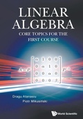 Cover: Linear Algebra: Core Topics For The First Course - World Scientific Publishing Co Pte Ltd