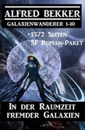 Cover: In der Raumzeit fremder Galaxien: 1572 Seiten SF Roman-Paket Galaxienwanderer 1-10 (CP Exklusiv Edition) - Alfred Bekker