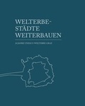 Cover: Welterbest&auml;dte weiterbauen /Continued Building in World Heritage Towns and Cities - Internationales St&auml;dteforum Graz
