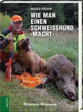 Cover: Wie man einen Schwei&szlig;hund >macht< - J. Neumann-Neudamm Melsungen