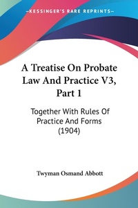 Abbildung von: A Treatise On Probate Law And Practice V3, Part 1 - Kessinger Publishing