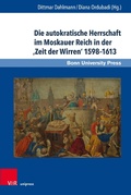 Cover: Die autokratische Herrschaft im Moskauer Reich in der 'Zeit der Wirren' 1598-1613 - V&R unipress