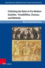 Cover: Criticising the Ruler in Pre-Modern Societies - Possibilities, Chances and Methods - V&R unipress