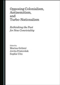 Cover: Opposing Colonialism, Antisemitism, and Turbo-Nationalism - Cambridge Scholars Publishing