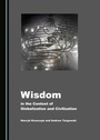 Cover: Wisdom in the Context of Globalization and Civilization - Cambridge Scholars Publishing