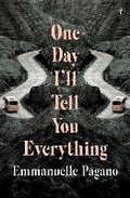 Cover: One Day I'll Tell You Everything - The Text Publishing Company