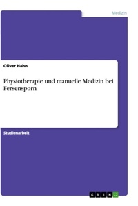 Abbildung von: Physiotherapie und manuelle Medizin bei Fersensporn - GRIN Verlag