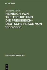 Bild: Heinrich von Treitschke und die preußisch-deutsche Frage von 1860-1866 - De Gruyter Oldenbourg