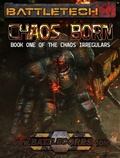 Cover: BattleTech: Chaos Born (The Chaos Irregulars, Book 1) - Catalyst Game Labs